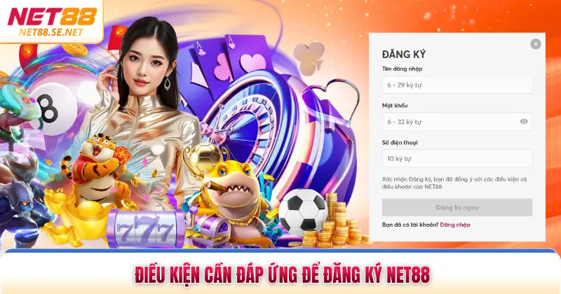Đăng Ký NET88 Điều kiện cần đáp ứng để đăng ký NET88
