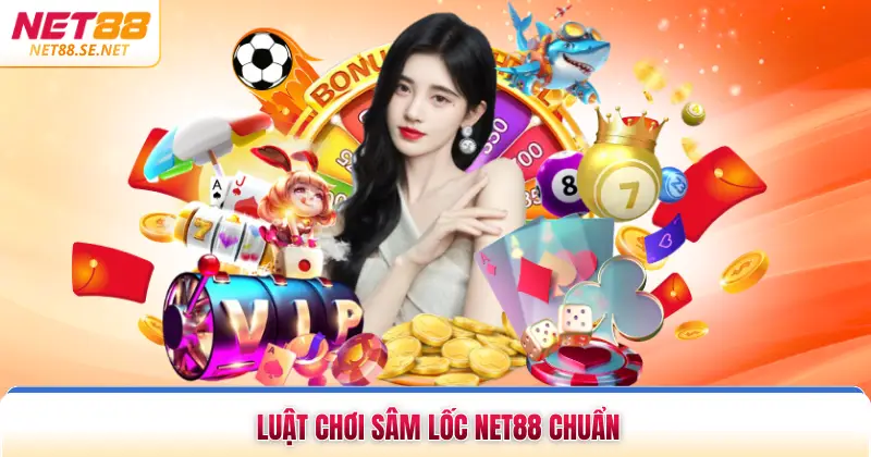 Sâm Lốc Net88 Đổi Thưởng Tiền Mặt Uy Tín Năm 2026 Luật chơi sâm lốc NET88 chuẩn